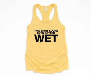 This Shirt Looks Even Better Wet Tank Top, Funny Tank Top, Humorous Tank Top, Women Tank Top, Gift For Her, Funny Women Tanks