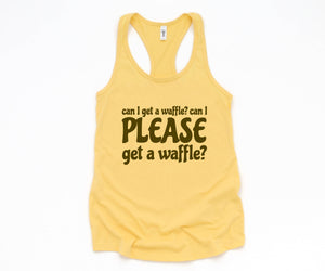 Can I Get A Waffle? Can I Please Get A Waffle? Tank Top, Sarcastic Tank Top, Waffle Lover Gift, Waffle Tank Top