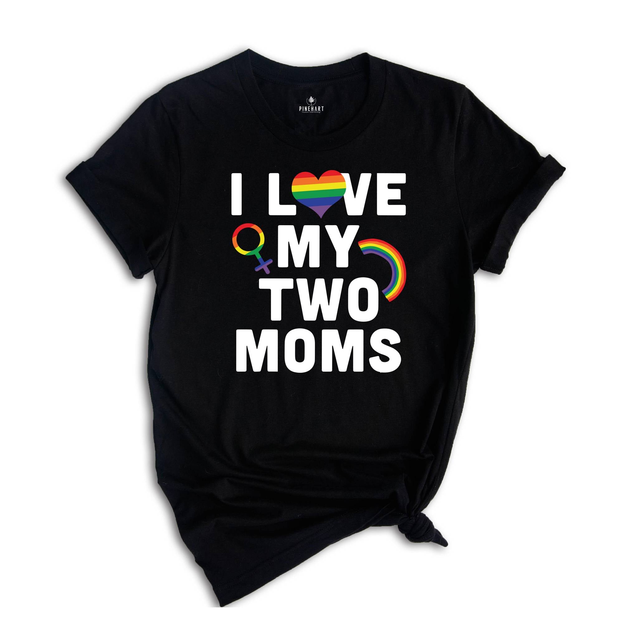 I Love My Two Moms Shirt, LGBT Pride Shirt, Pride Parade Tee, Human Rights Shirt, Equality Shirt, Two Moms Tee, LGBT Family Shirt