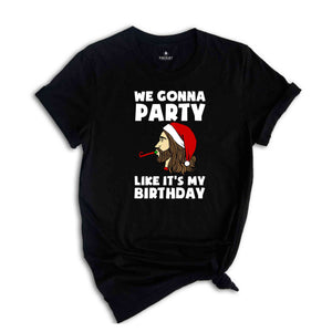 We Gonna Party Like It's My Birthday T-shirt, Funny Christmas Shirts, Holiday Party Tee, Winter Gift, Xmas Gift, Funny Jesus Gift,