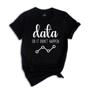 Data Or It Didn't Happen Shirt, Cute Behavior Analyst Shirt, Analysis Shirt, ABA Therapist Shirt, Autism Shirt