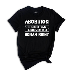 Abortion Is Healthcare Shirt, Feminist Shirt, Abortion Rights Tee, My Body My Choice Shirt, Reproductive Rights Gift, Pro Choice T-shirt