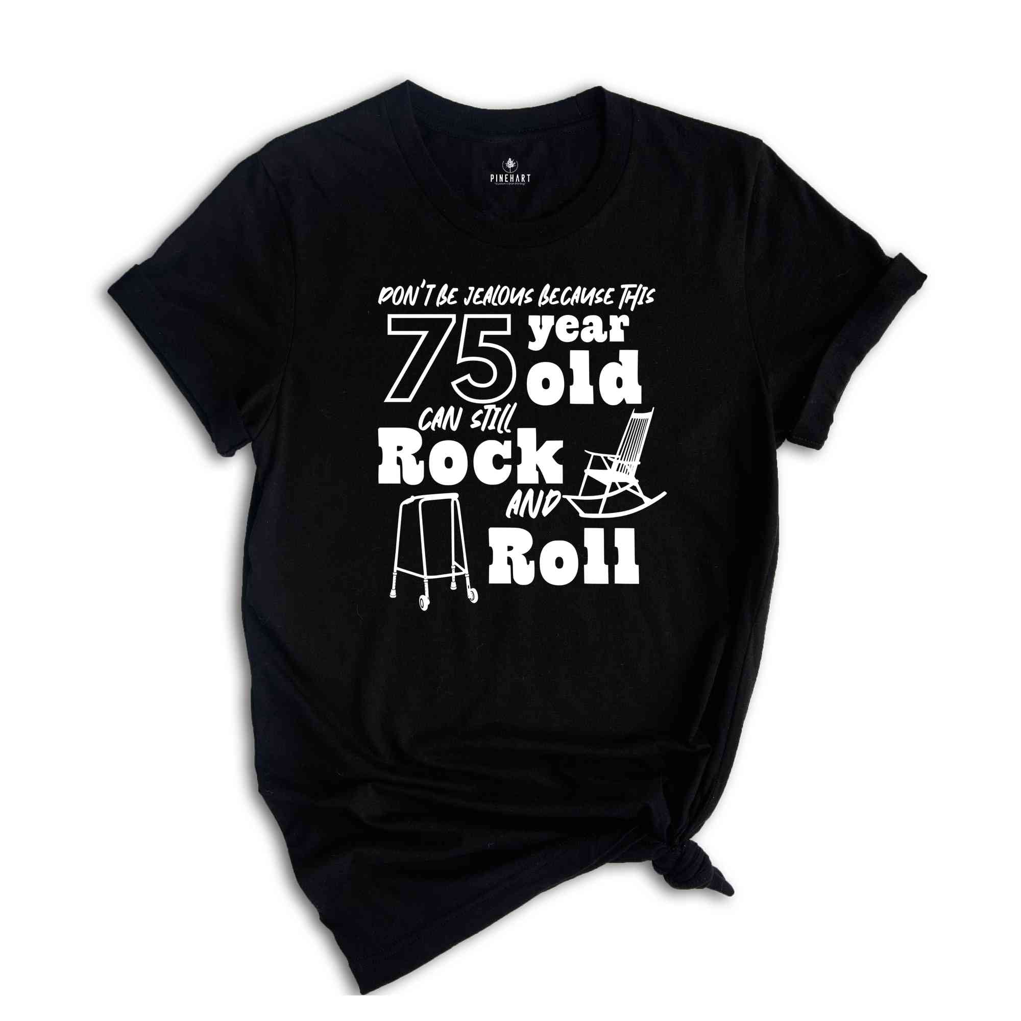 Funny 75 Year Old Shirt, 75 Years Shirt, Funny Birthday Shirt, Birthday Gift, 75th Birthday Party, 75 Years Old Shirt, Birthday Crew Shirt