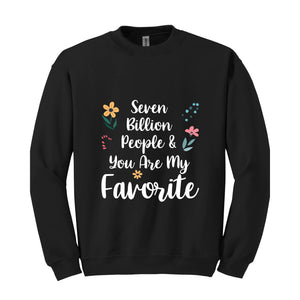 Seven Billion People & You Are My Favorite Sweatshirt, Bestfriends Matching Sweatshirt, You're My Favorite Sweatshirt