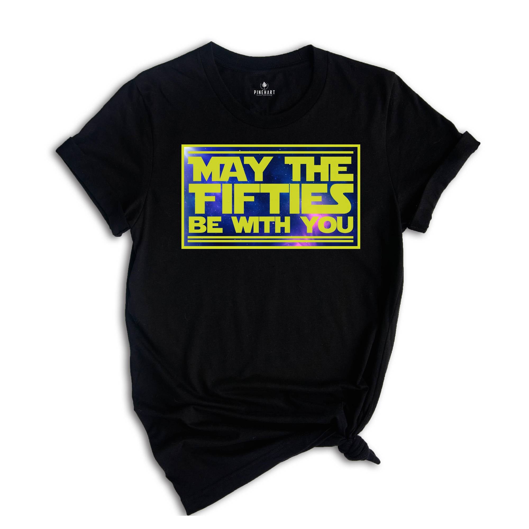 May The Fifties Be With You Shirt, Funny Birthday T Shirt, Mens 50 Birthday T Shirts, 50th Birthday Gift Shirt, Funny 50th Shirts