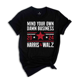 Mind Your Own Damn Business T-Shirt, 2024 Harris Walz T-Shirt, Kamala Harris For President Shirt, Election Tee