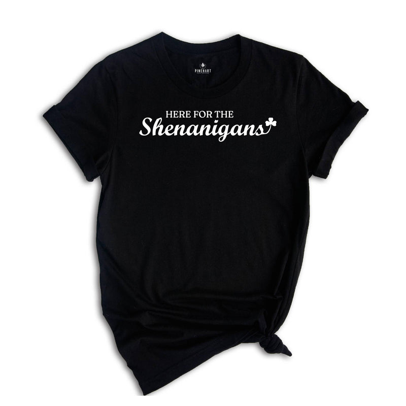 Here for The Shenanigans Shirt, St Patrick's Gift, Irish Shirt, Shenanigans Shirt, St Patrick Day Shirt, Lucky Shirt, Shamrock Shirt