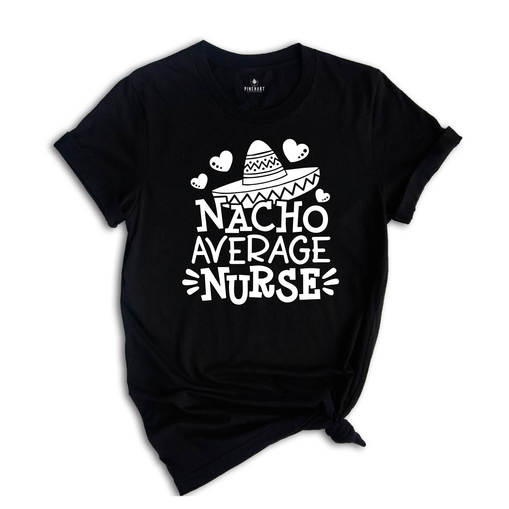 Nacho Average Nurse Shirt,Gift For Nurse, Nurses Week Gifts, Nacho Lover Shirt, Mexican Nurse, Nurse Life Shirt, Gift For Nurse