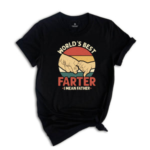 World's Best Farter I Mean Father Shirt, Funny Father Gift, Father's Day Gift, Sarcastic Dad Shirt, Farter Father Tee, Funny Shirt For Dad