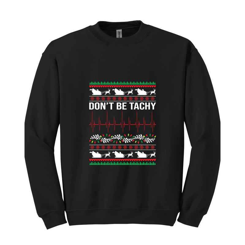 Don't Be Tachy Cardiac Nurse Sweatshirt, Ugly Christmas Sweatshirt, Cardiac Nurse Xmas Gift, Holiday Nurse Sweatshirt, Nurse Sweatshirt