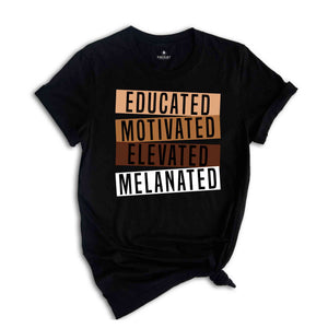 Educated Motivated Elevated Melanated Shirt, Black History Month, African American Shirt, Black Lives Matter Shirt