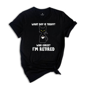 What Day Is Today Who Cares I'm Retired Shirt, Retired 2025 Shirt, Funny Black Cat Shirt, Retirement Gift, Funny Retired Shirt