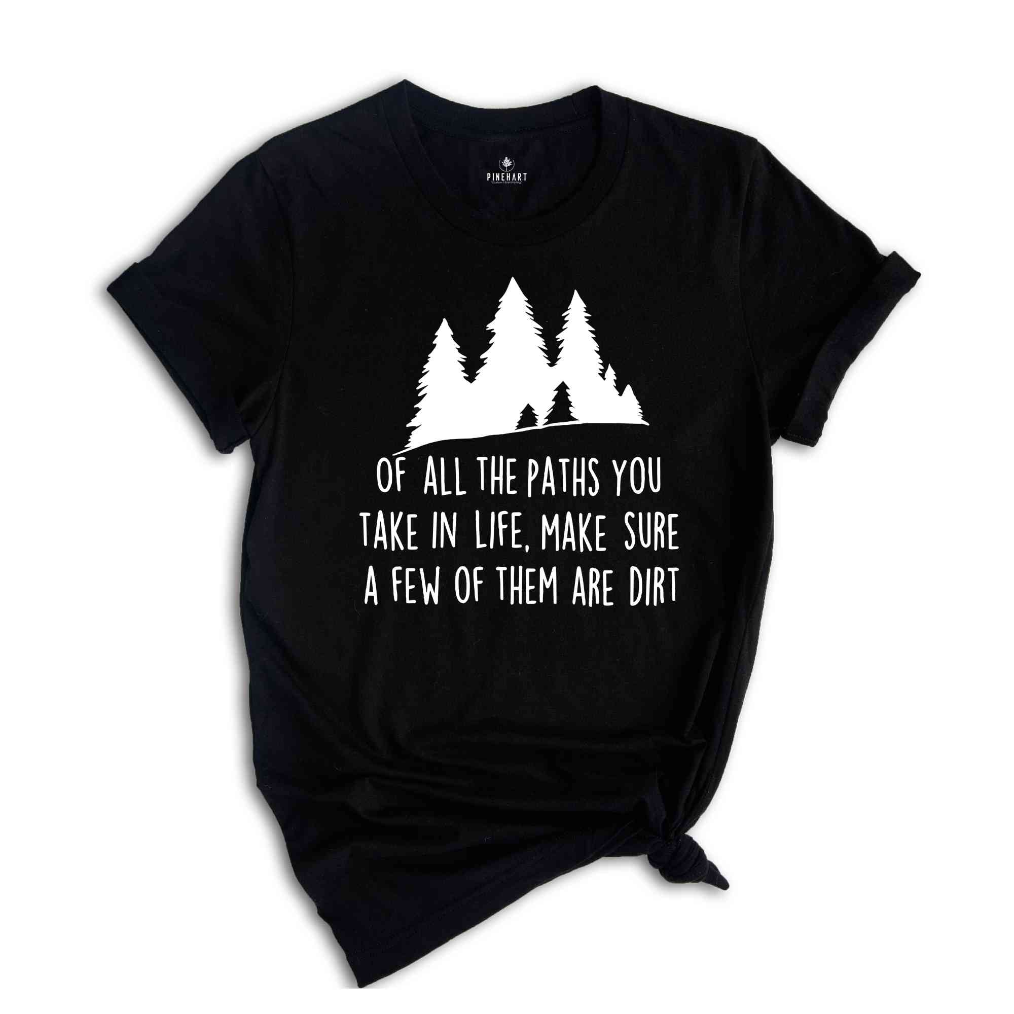 Of All The Paths You Take Shirt, Camping Shirt, Hiking Shirt, Camping Gift, Wild Life Shirt, Adventure Awaits Gifts