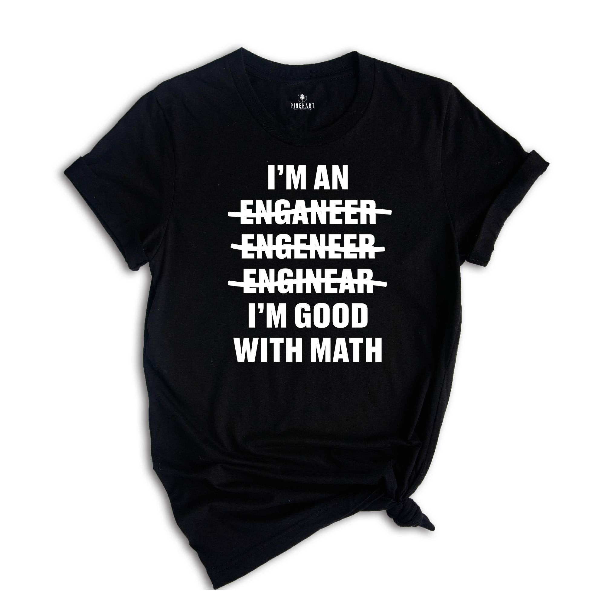 Engineer I'm an Good With Math Shirt, Proud Engineer T-shirt, Best Civil Engineer Tee, Engineer Graduate Gift