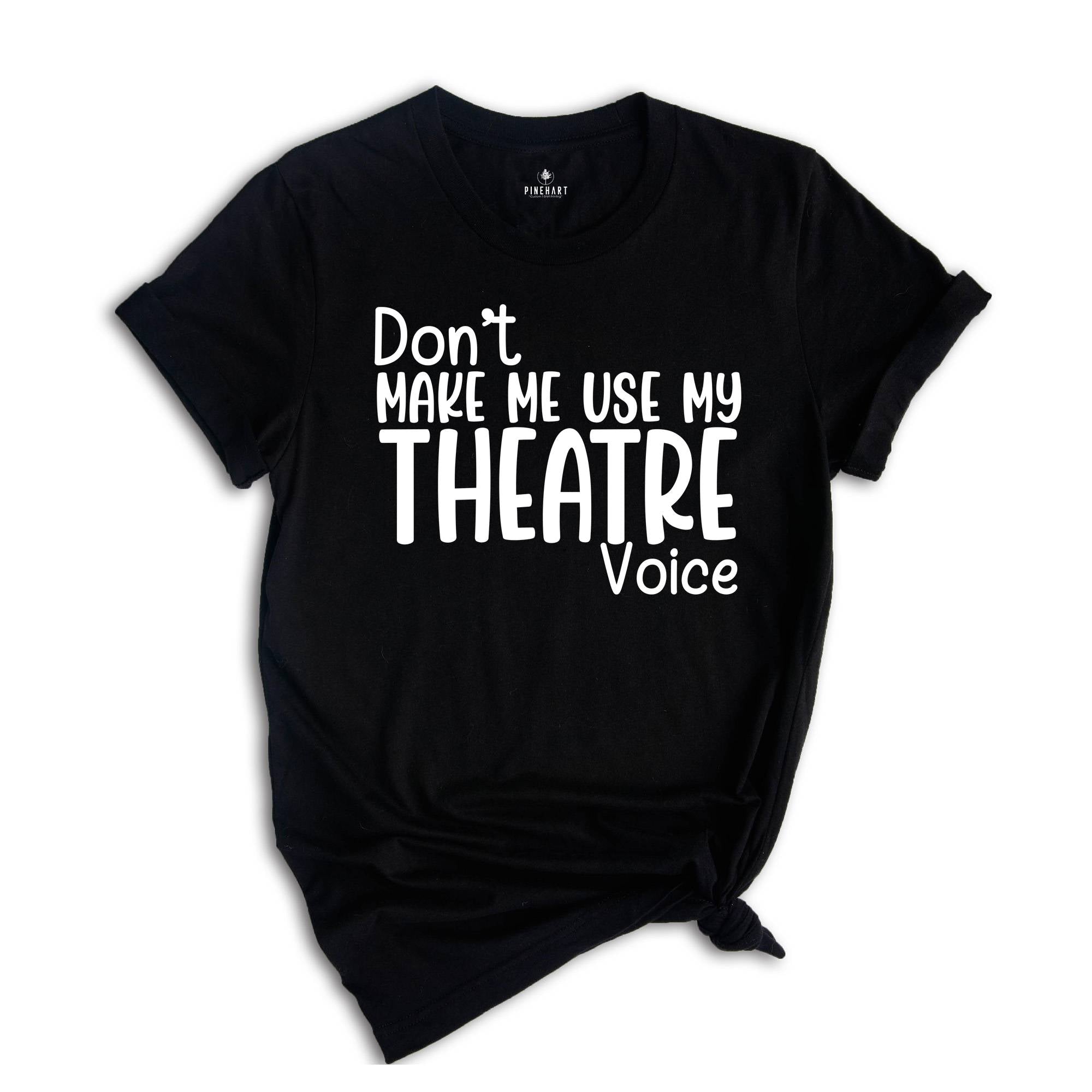 Don't Make Me Use My Theatre Voice Shirt, Theater Teacher Shirt, Funny Theater Shirt, Theater Director Shirt, Theater Gift, Theatre Life Tee