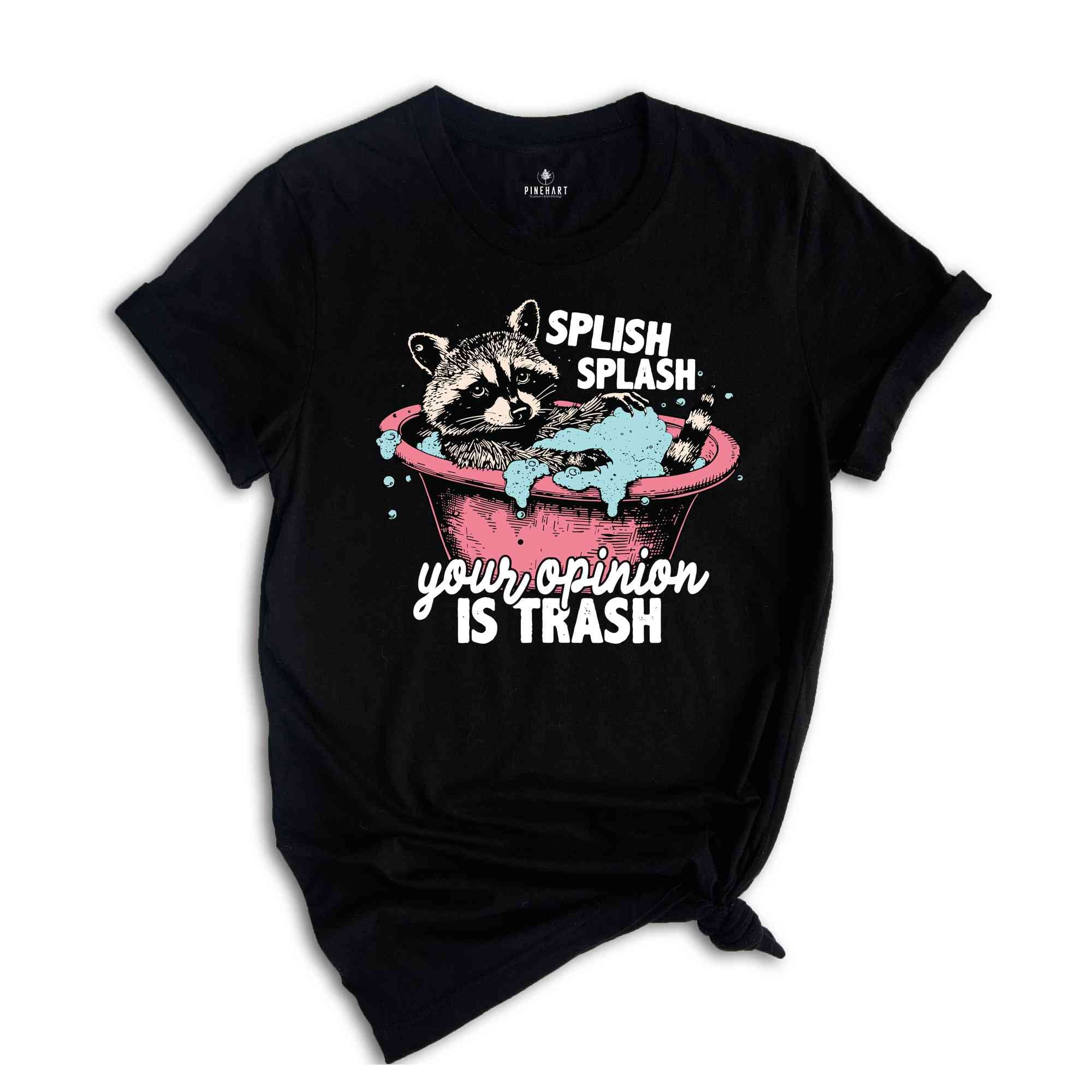 Splash Splash Your Opinion Is Trash Shirt, Funny Raccoon Shirt, Meme Lovers Gifts, Sarcastic Raccoon Shirt, Retro Gifts