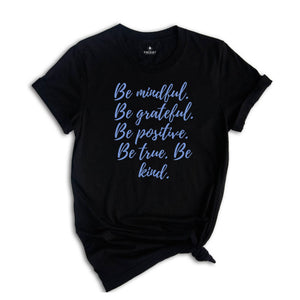 Be Mindful Grateful Positive True Kind Shirt, Positive Vibe T-Shirt, Motivational Shirt, Inspirational Shirts, Positive Quotes