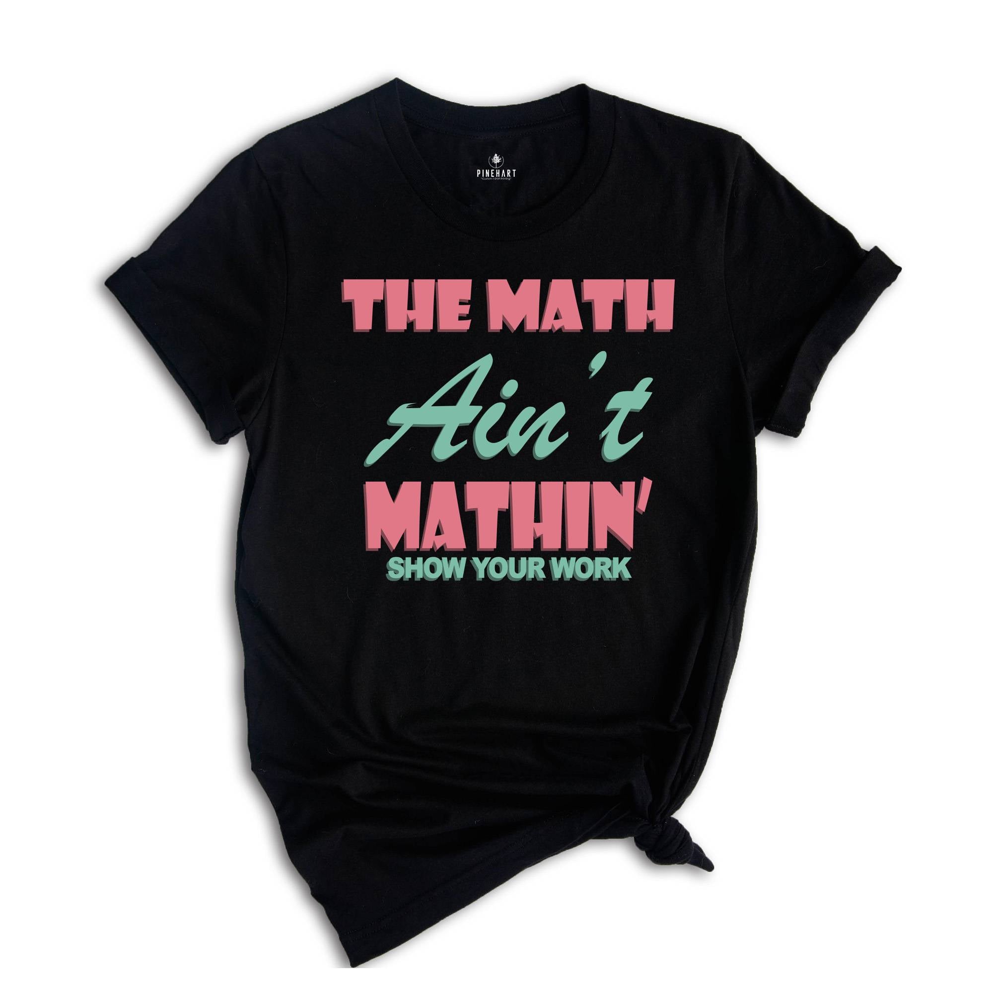 The Math Ain't Mathin Meme Shirt, Show Your Work Math Teacher Tee, Funny Math Teacher Shirt, Math Teacher Gift