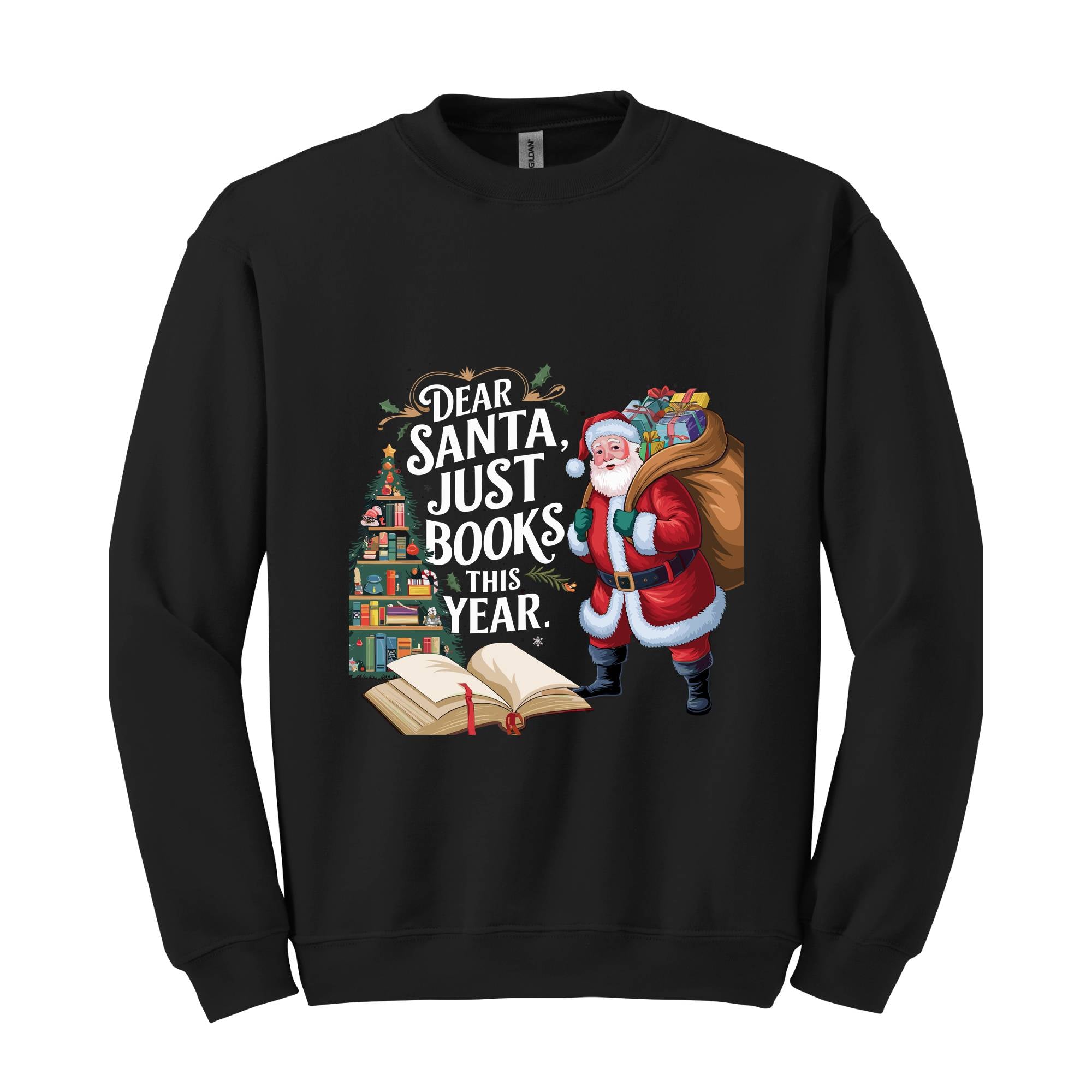 Dear Santa Just Books This Year Sweatshirt, Bookish Christmas Sweatshirt, Book Lover Sweat