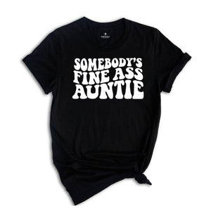 Somebody's Fine Ass Auntie Shirt, Funny Aunt Shirt, Gift for Auntie, Auntie Sweatshirt, New Aunt Shirt, Humorous Aunt Shirt