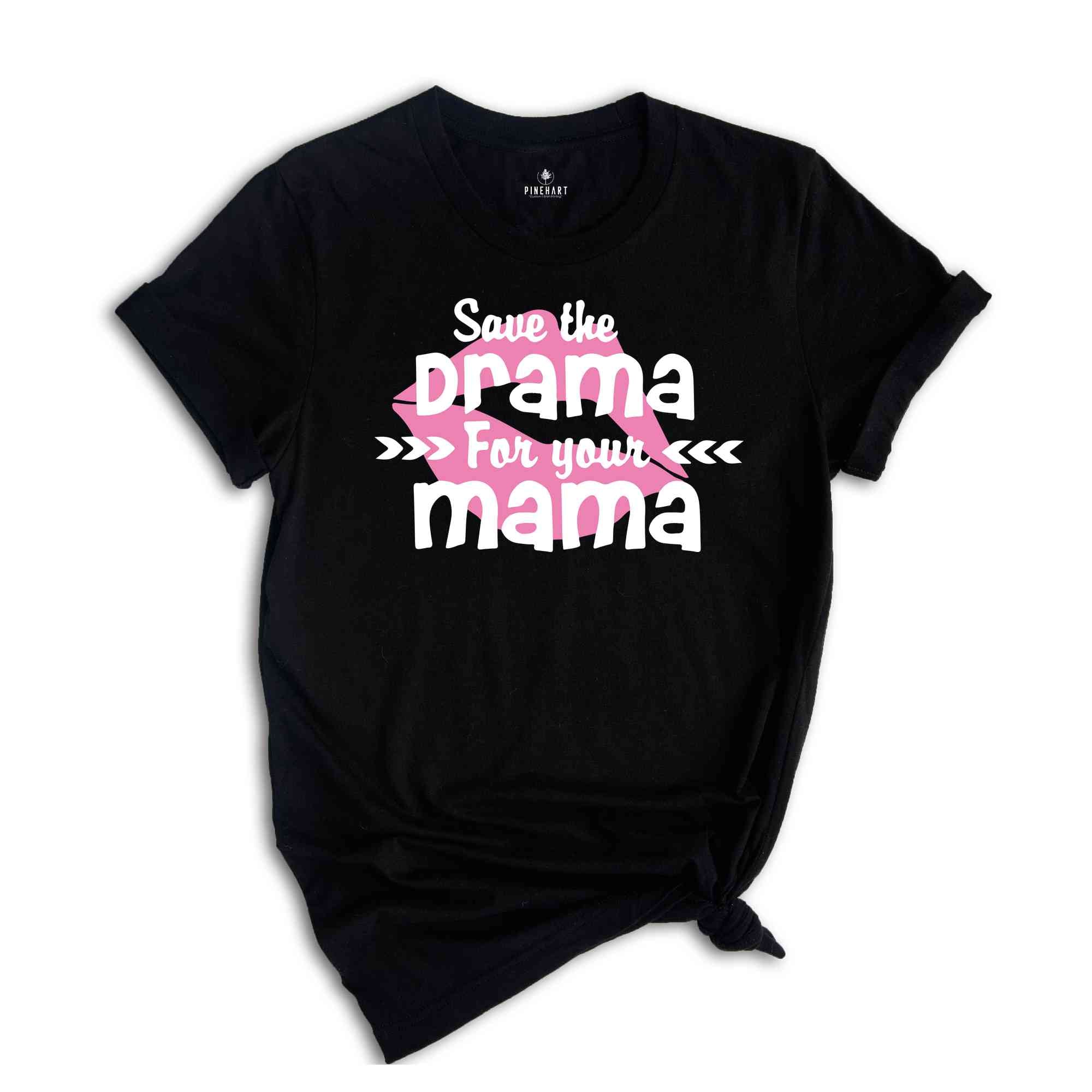 Save The Drama For Your Mama T-Shirt, Funny Women Shirt, Funny Sarcastic Shirt, Drama For Your Mama Shirt