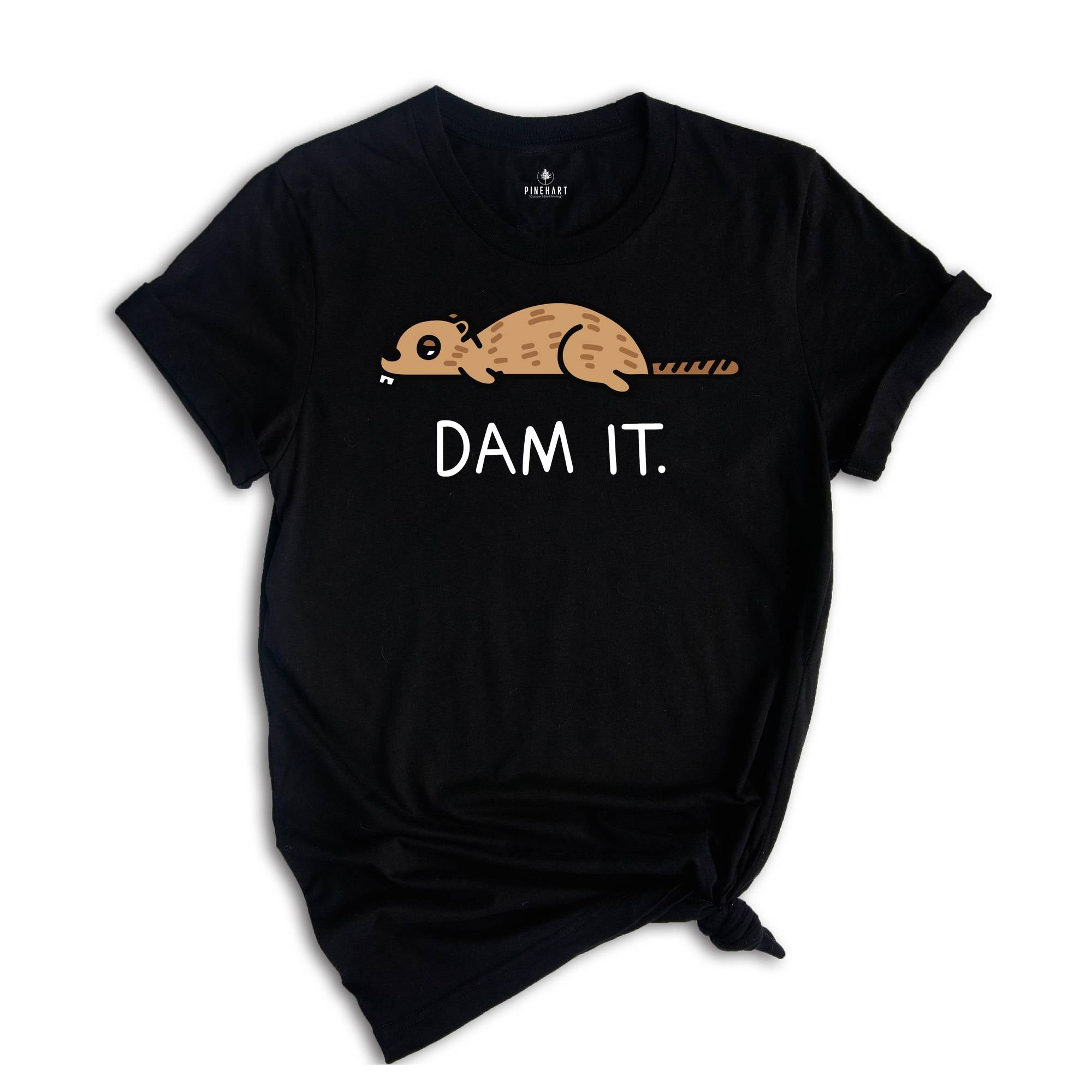 Dam It Shirt, Funny Beaver Shirt, Beaver Tee, Cute Animal, Sarcastic Sassy Tee, Funny Animal T-Shirt, Funny Beaver Tee