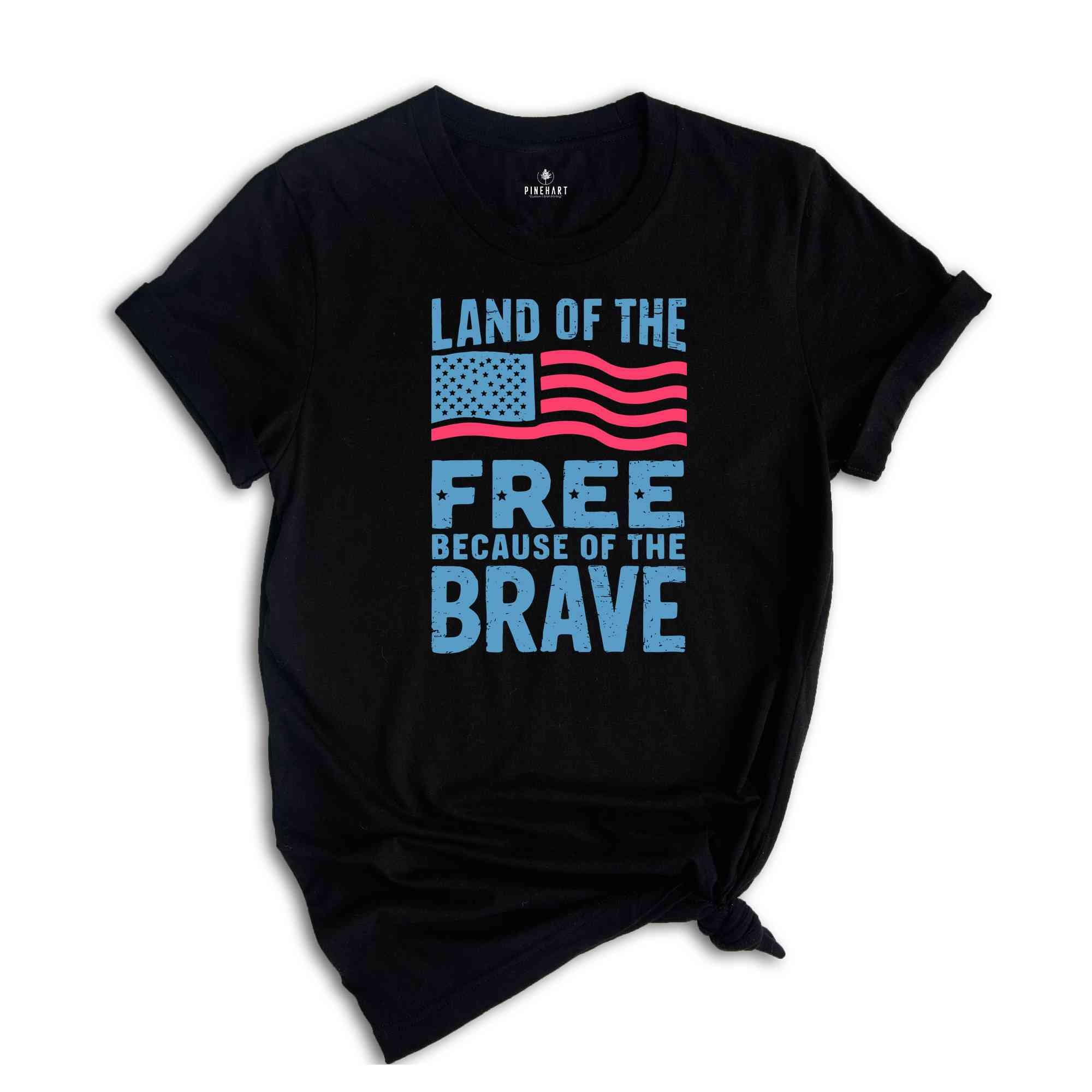 Land Of The Free Because Of The Brave Shirt, American Flag Shirt, 4th Of July Shirt, Freedom Tee, Patriotic Shirt, Independence Day Gift