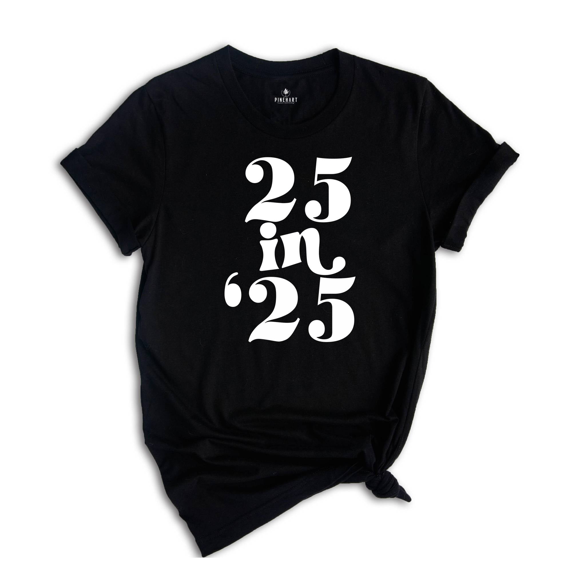 25 In 25 Shirt, 25st Birthday Gift, 25nd Birthday Shirt, 25 Years Old Tee, 25 Years Old Birthday Gift, 25nd Birthday Party, 25 Years Old Tee