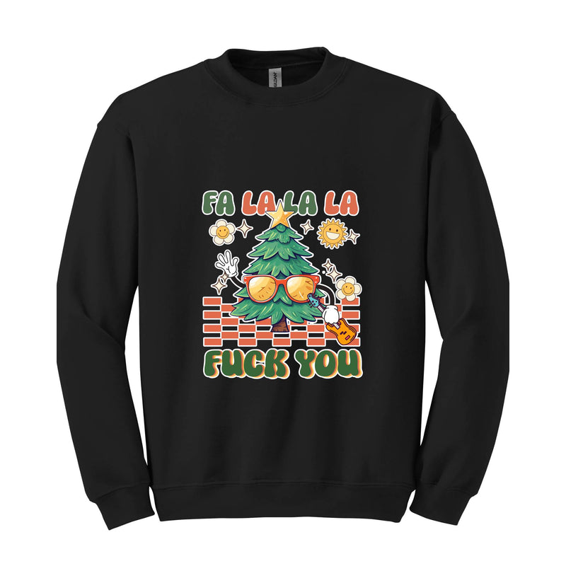 Fa La La La Fuck You Sweatshirt, Christmas Sweatshirt, Funny Christmas Sweater, Christmas Gift, Christmas Party Shirt, Holiday Shirt