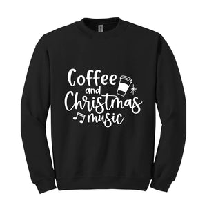 Coffee and Christmas Music Sweatshirt, Coffee and Christmas Gift, Christmas Music Hoodie, Christmas Outfit, Xmas Party Costume