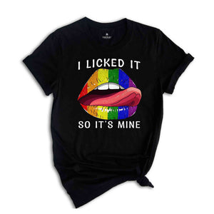 I Licked It So It's Mine Shirt, Rainbow Pride Shirt, Pride Month Shirt, LGBTQ Shirt, LGBT Pride Shirt, Rainbow Lips Shirt,