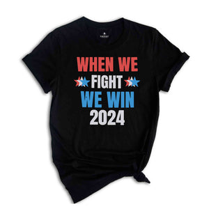 When We Fight We Win 2024 Shirt, Kamala Harris Shirt, Presidential Election Shirt, Democrat Shirt, I'm Speaking Political, Voting Tee