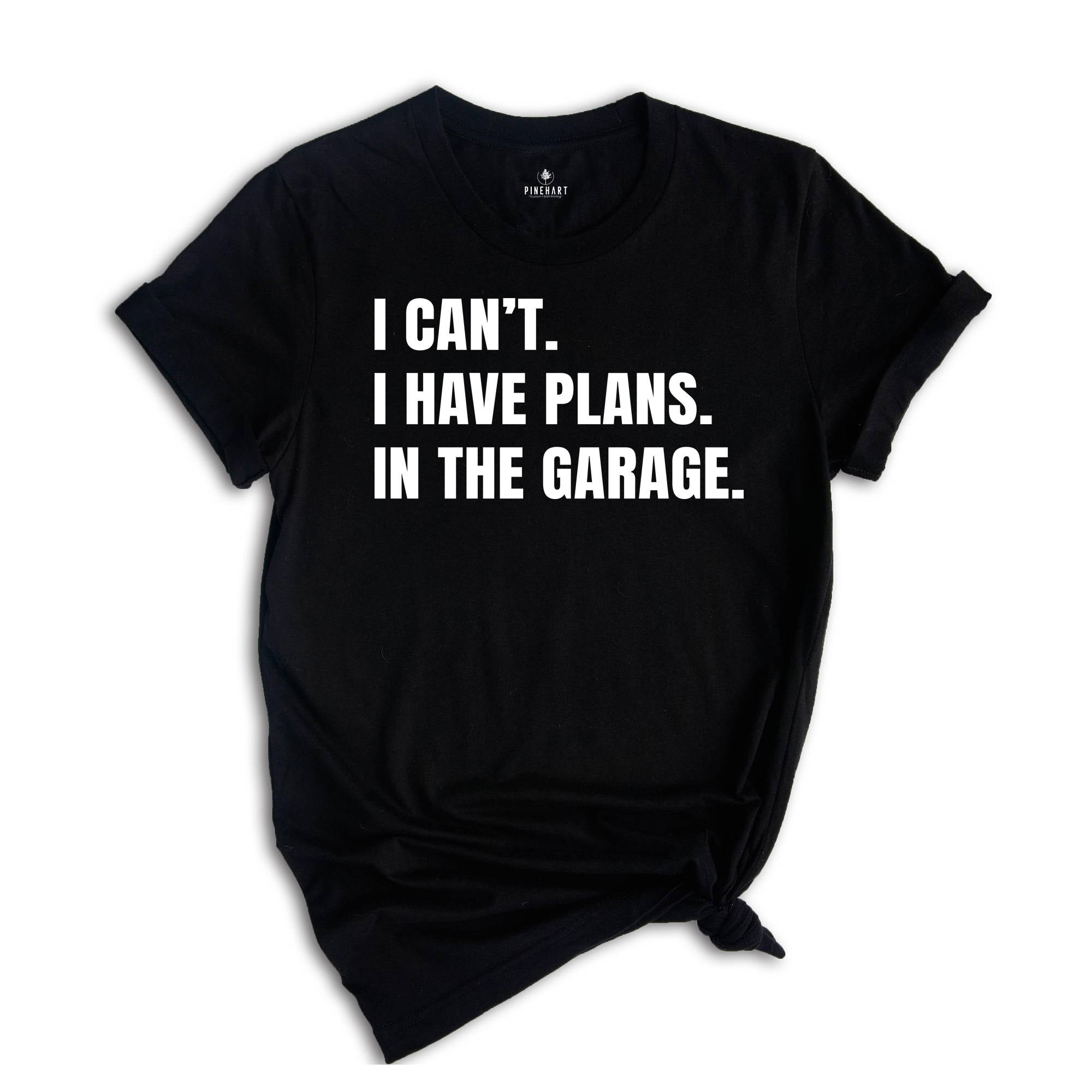 I Can't I Have Plans in the Garage Shirt, Gift for Dad, Husband Shirt, Crafter Shirt, Funny Dad Shirt, Garage Plans, Woodworking Tee