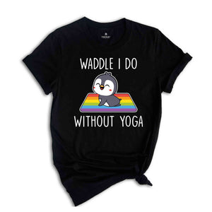 Waddle I Do Without Yoga Shirt, Funny LGBT Shirt, Cute LGBT Shirt, Pride Rainbow Shirt, Yoga Shirt, LGBTQ Pride Shirt, Animal Lover Shirt