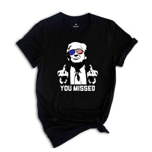 You Missed Trump Shirt, Election 2024 Shirt, Funny Political Shirt, Trump Middle Finger Shirt, MAGA Shirt, Trump for President Shirt