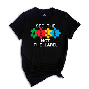 See The Able Not Label Shirt, Autism T-Shirt, Neurodiversity T-shirt, Autism Awareness Shirt, Autism Support Shirt, ADHD Shirt, Autism Mom