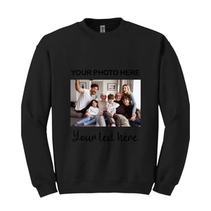 Custom Photo Sweatshirt, Custom Text Shirt, Personalized Photo Shirt, Birthday photo Shirt, Custom Picture Shirt, Personalized Custom Text