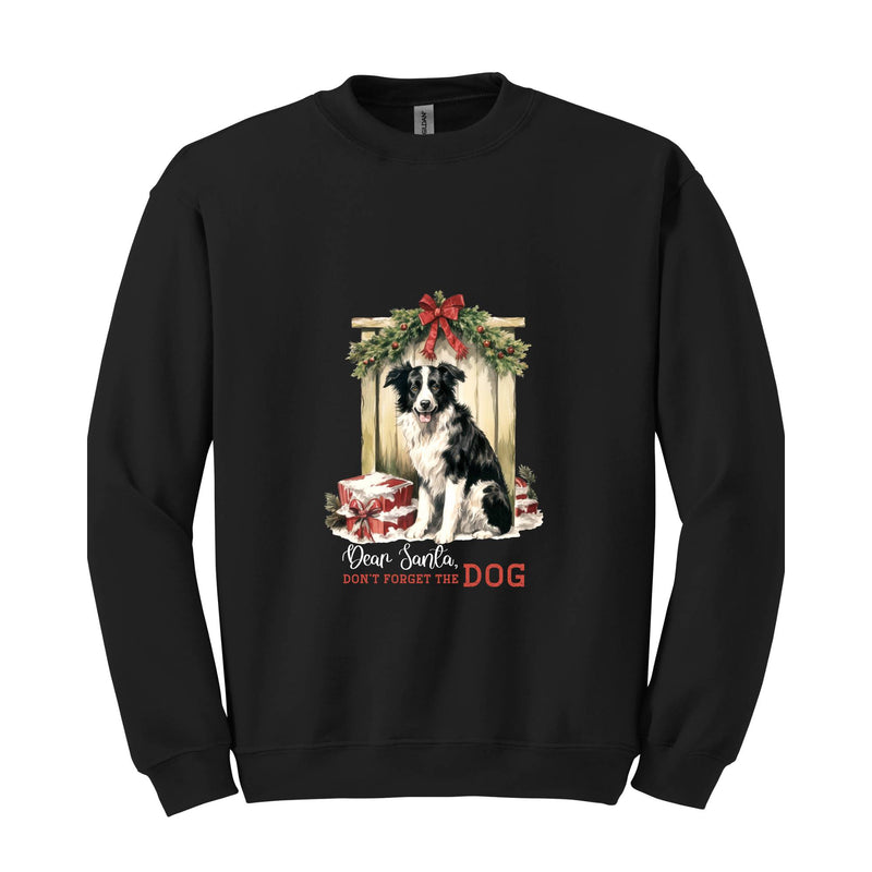 Dear Santa Don't Forget The Dog Sweatshirt, Christmas Sweatshirt, Christmas Gifs, Dog Sweatshirt, Santa Claus Sweatshirt