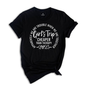 Girls Trip Cheaper Than Therapy 2025 Shirt, Girls Trip Shirts, Best Friends Tee, Funny Girls Trip Gift, Vacation Of Girls