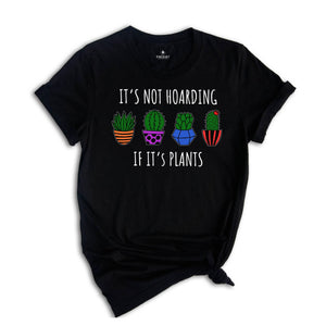 It's Not Hoarding If It's Plants Shirt, Plant Lover Shirt, Plant Lady Shirt, Nature Lover Shirt, Farmer Shirt, Funny Plant Shirt