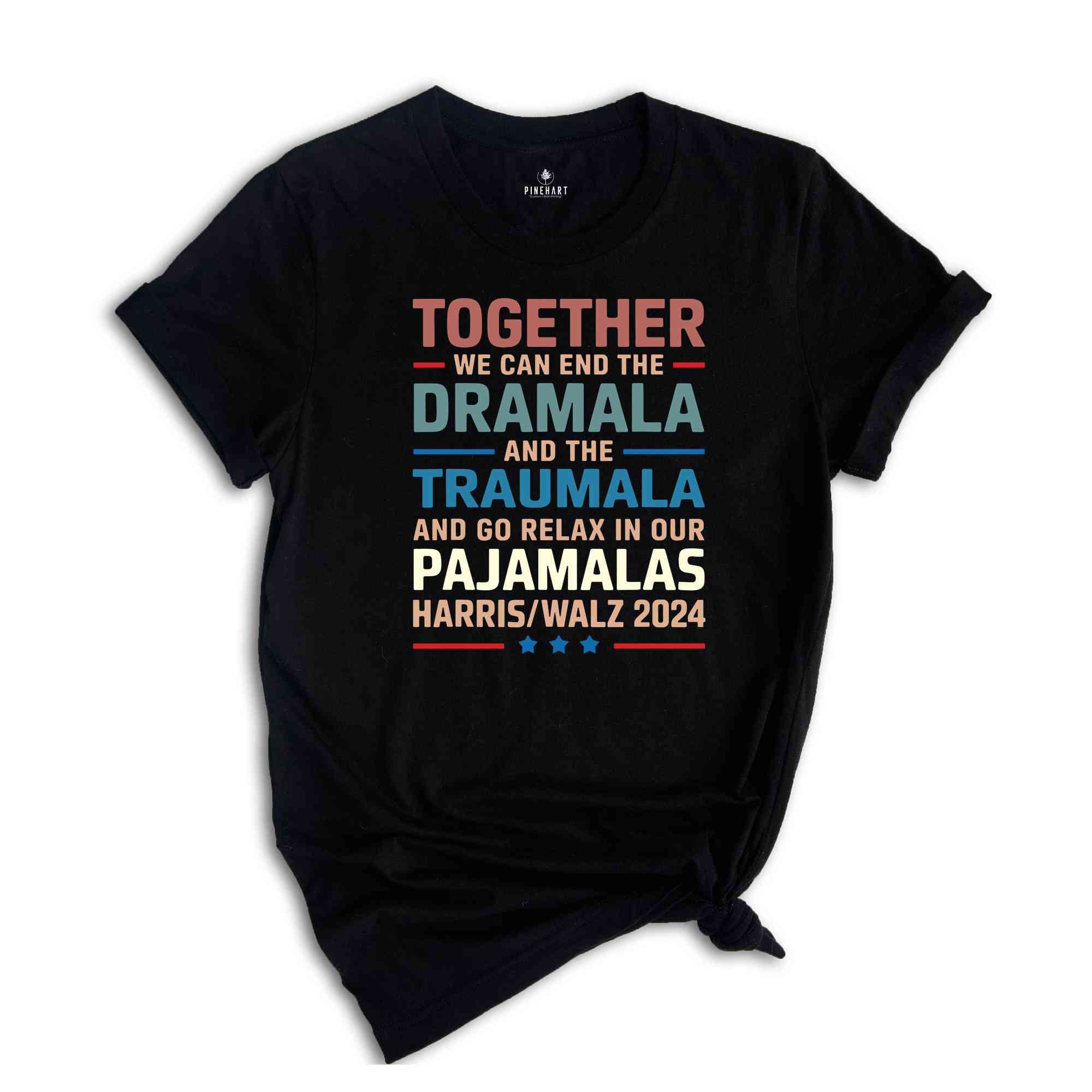 End The Dramala And The Traumala And Relax In Our Pajamalas T-Shirt, Funny Kamala Harris Tim Walz Tee, Pro Harris Gifts