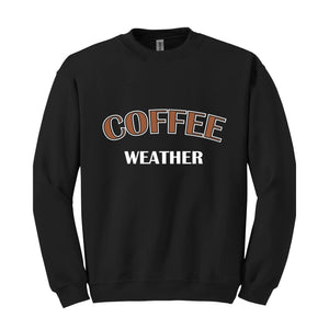 Coffee Weather Hoodie, Coffee Sweatshirt, Winter Coffee Hoodie, Coffee Lover Gift, Coffee Apparel, Coffee Sweater, Coffee Lovers Sweatshirt