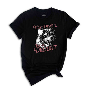 First Of All I'm A Delight T-Shirt, Cute Sarcastic Shirt, Sarcastic Self Love Shirt, Funny Animal Shirt, Meme Lovers Gifts