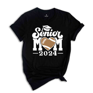 Football Senior Mom 2024 T-Shirt, Graduation 2024 Shirt, Senior Shirt, Graduation Shirt, Football Mom Shirt, Class of 24, Football Lover Tee