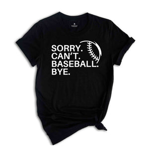 Sorry Can't Baseball Bye Shirt, Game Day Vibes, Funny Baseball Coach Shirt, Baseball Vibes Shirt, Baseball Lover Tee,