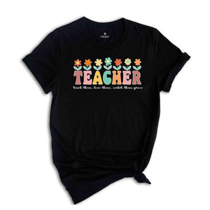 Teach Them Love Them Watch Them Grow Shirt, Floral Teacher T-Shirt, Inspirational Teacher Shirt, Teacher Appreciation Gift