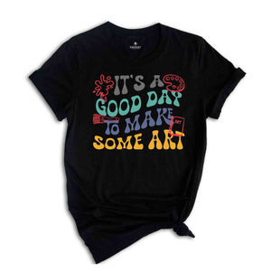 It's A Good Day To Make Some Art Shirt, Art Teacher Gift, Gift For Teacher, Teacher Shirt, Art Tshirt, Artist T-Shirt