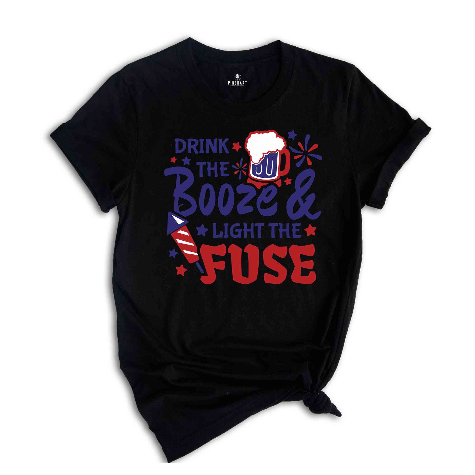 Drink The Booze & Light The Fuse Shirt, Funny 4th Of July Drinking Shirt, Independence Day Fireworks T-Shirt