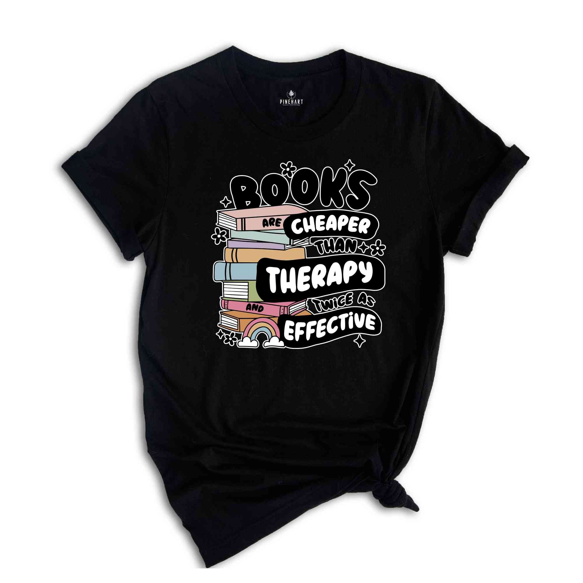 Books Are Cheaper Than Therapy And Twice As Effective Shirt, Book Lover T-Shirt, Reading Shirt, Book Lover Gifts, Librarian Tee