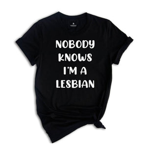 Nobody Knows I'm a Lesbian Shirt, Funny Lesbian Shirt, Lgbt Shirt, Pride Shirt, Lesbian Couple Gift, Humorous LGBT Shirt, Gay Shirt